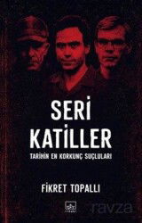 Seri Katiller: Tarihin En Korkunç Suçluları - İthaki Yayınları