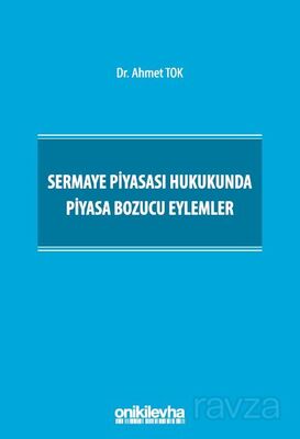 Sermaye Piyasası Hukukunda Piyasa Bozucu Eylemler - 1