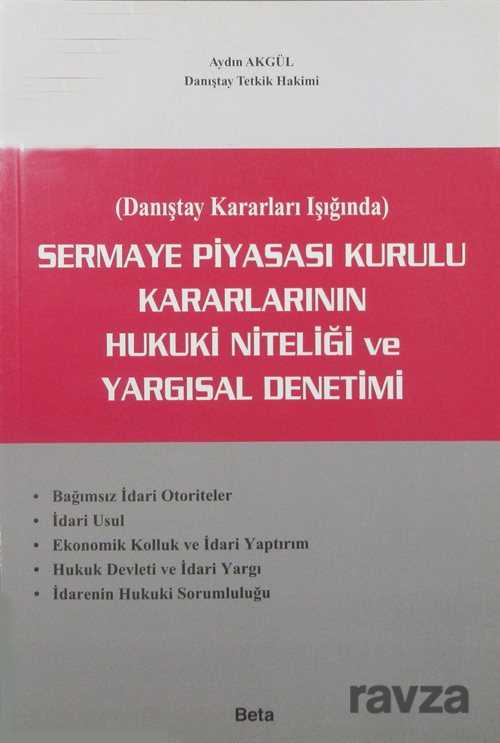 Sermaye Piyasası Kurulu Kararlarının Hukuki Niteliği ve Yargısal Denetimi (Danıştay Kararları Işığın - 1