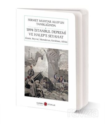 Sermet Muhtar Alus'un Tanıklığında 1894 İstanbul Depremi ve Halep'e Seyahat- İzmir, Beyrut, İskender - 1