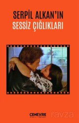 Serpil Alkan'ın Sessiz Çığlıkları - Cenevre Fikir Sanat Yayınları