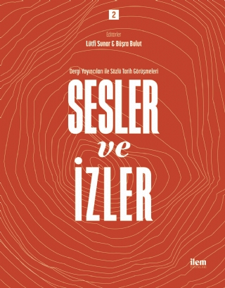 Sesler ve İzler 2 - Dergi Yayıncıları ile Sözlü Tarih Görüşmeleri - İLEM