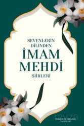 Sevenlerin Dilinden İmam Mehdi Şiirleri - İmam Rıza Dergahı Yayınları