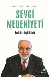 Sevgi Medeniyeti / Raşit Küçük Külliyatı 1 - Hayat Yayınları