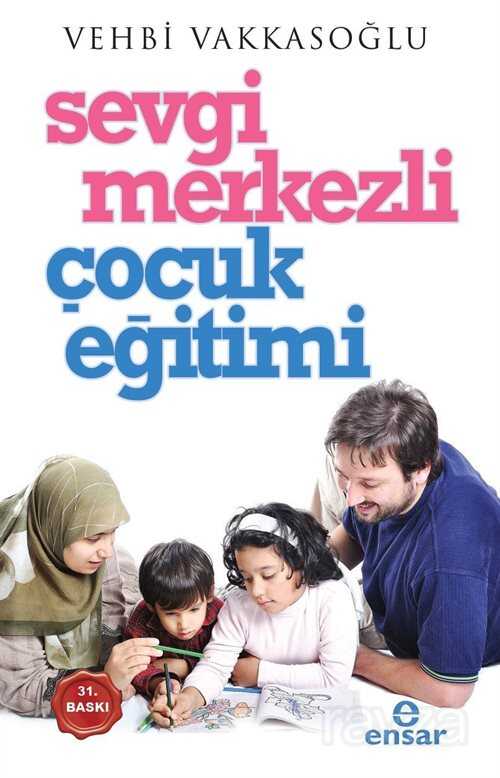 Sevgi Merkezli Çocuk Eğitimi - Ensar Neşriyat