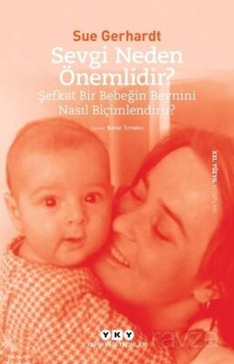 Sevgi Neden Önemlidir? -Şefkat Bir Bebeğin Beynini Nasıl Biçimlendirir? - 1