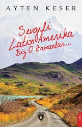 Sevgili Latin Amerika Biz O Zamanlar... - Dorlion Yayınevi