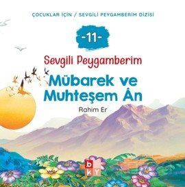 Sevgili Peygamberim 11 / Mübarek ve Muhteşem Ân - 1