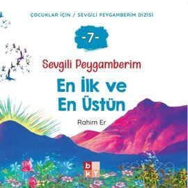 Sevgili Peygamberim 7 / En İlk ve En Üstün - 1
