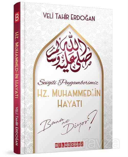 Sevgili Peygamberimiz Hz. Muhammed'in Hayatı Bana Ne Diyor? - Bilgeoğuz Yayınları