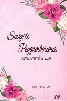 Sevgili Peygamberimiz (Sallallahu Aleyhi ve Sellem) - 1