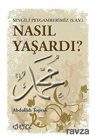 Sevgili Peygamberimiz (S.A.V) Nasıl Yaşardı? - 1