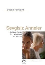 Sevgisiz Anneler - İletişim Yayınları