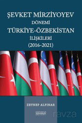 Şevket Mirziyoyev Dönemi Türkiye-Özbekistan İlişkileri (2016-2021) - Astana Yayınları