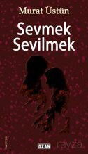 Sevmek Sevilmek - Ozan Yayıncılık