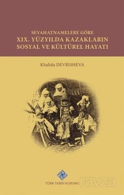 Seyahatnamelere Göre XIX. Yüzyılda Kazakların Sosyal ve Kültürel Hayatı - 1