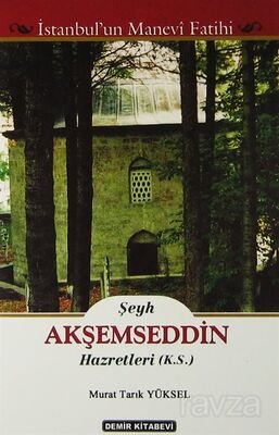 Şeyh Akşemseddin Hazretleri (K.S.) (İstanbul'un Manevi Fatihi) - 1