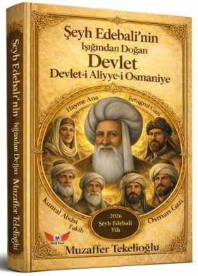 Şeyh Edebalinin Işığında Doğan Devlet - Devlet-i Aliyye-i Osmaniye - 1