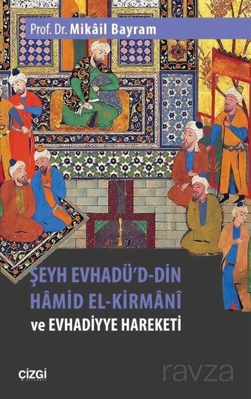 Şeyh Evhadü'd-Din Hamid El-Kirmani ve Evhadiyye Hareketi - Çizgi Kitabevi