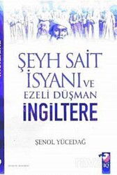 Şeyh Sait İsyanı Ve Ezeli Düşman İngiltere - IQ Kültür Sanat Yayıncılık
