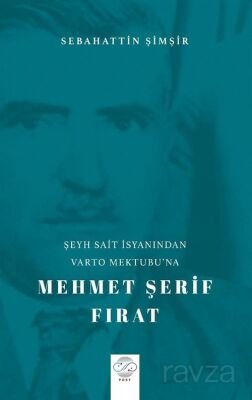 Şeyh Sait İsyanından Varto Mektubu'na Mehmet Şerif Fırat - 1