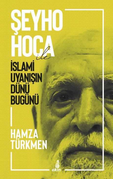 Şeyho Hoca İle İslami Uyanışın Dünü Bugünü - Ekin Yayınları