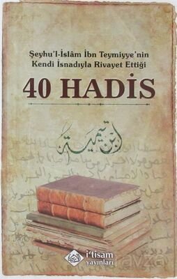 Şeyhu’l-İslam İbn Teymiyye’nin Kendi İsnadıyla Rivayet Ettiği 40 Hadis - 1