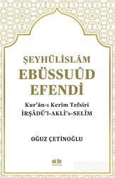 Şeyhülislam Ebüssuûd Efendi ve Kur'an-I Kerîm Tefsiri - Akıl Fikir Yayınları