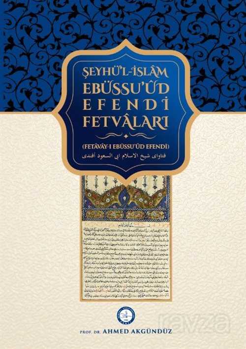 Şeyhülislam Ebussuud Efendi Fetvaları (Fetava-yı Ebussuud Efendi) (Prof. Dr. Ahmet Akgündüz) - Osav (Osmanlı Araştırmaları Vakfı)