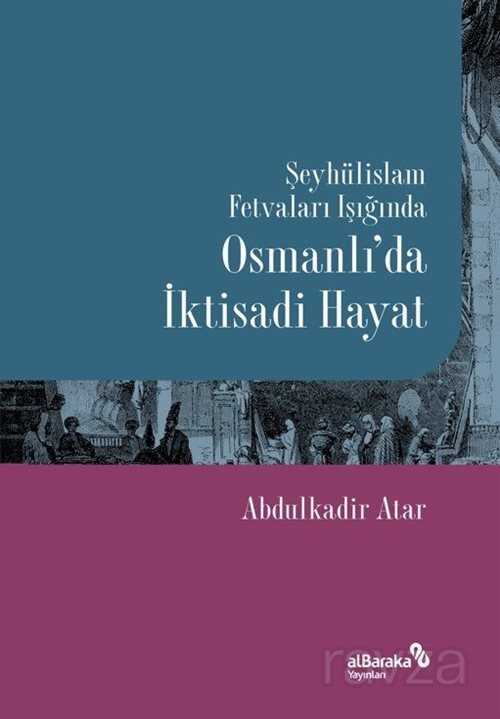 Şeyhülislam Fetvaları Işığında Osmanlı'da İktisadi Hayat - Albaraka Yayınları