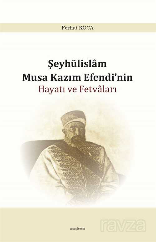 Şeyhülislam Musa Kazım Efendi'nin Hayatı ve Fetvaları - Araştırma Yayınları (Ankara)
