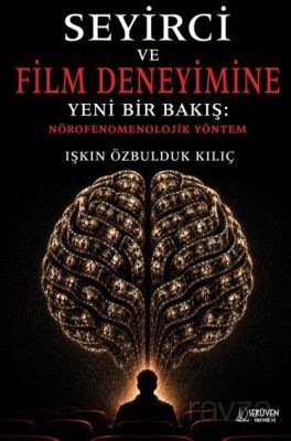 Seyirci ve Film Deneyimine Yeni Bir Bakış: Nörofenomenolojik Yöntem - 1
