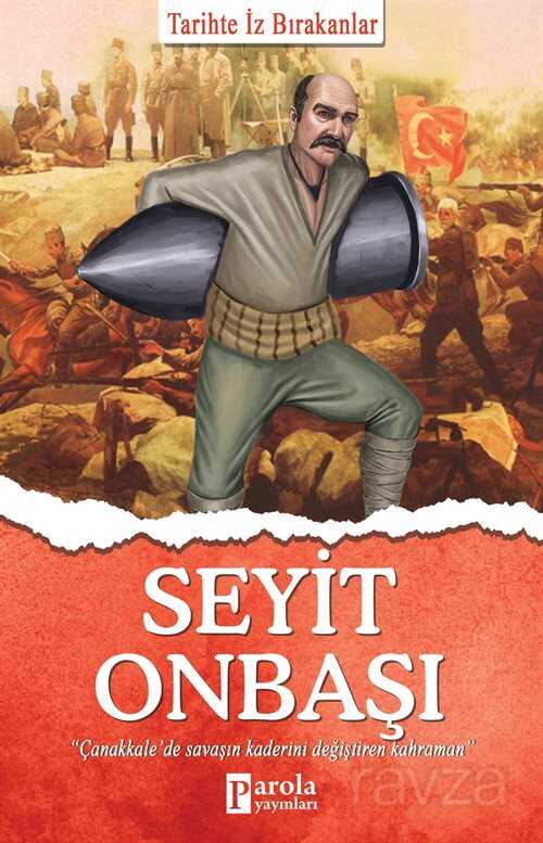 Seyit Onbaşı / Tarihte İz Bırakanlar - Parola Yayınları
