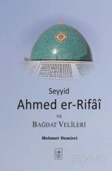 Seyyid Ahmed er-Rifaî ve Bağdat Velîleri - İstanbul Fetih Cemiyeti Yayınları