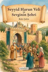 Seyyid Harun Veli ve Sevginin Şehri - Kardelen Yayınları