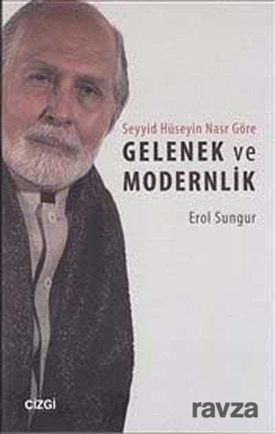 Seyyid Hüseyin Nasr Göre Gelenek ve Modernlik - Çizgi Kitabevi