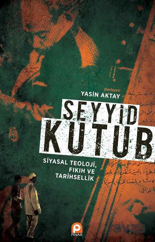 Seyyid Kutup Siyasal Teoloji Fıkıh ve Tarihsellik - Pınar Yayınları