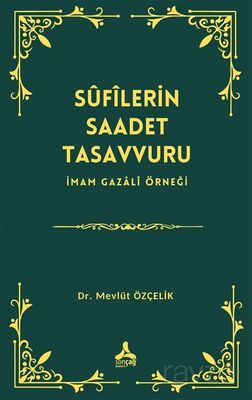 Sûfîlerin Saadet Tasavvuru İmam Gazalî Örneği - 1