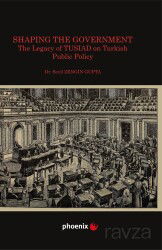 Shaping the Government The Legacy of TUSIAD on Turkısh Public Policy - Phoenix Yayınevi