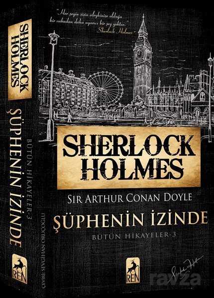 Sherlock Holmes Şüphenin İzinde / Bütün Hikayeler 3 - Ren Kitap