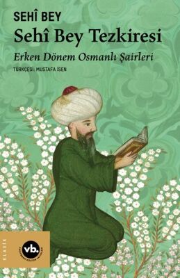 Sêhi Bey Tezkiresi / Erken Dönem Osmanlı Şairleri - 1