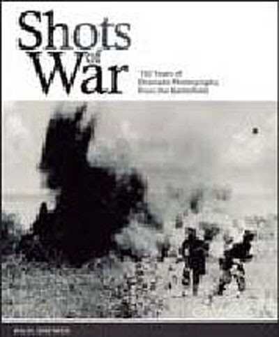 Shots of War: 150 Years of Dramatic Photography from the Battlefield - 1