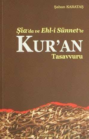 Şia'da ve Ehl-i Sünnet'te Kur'an Tasavvuru - Ankara Okulu Yayınları