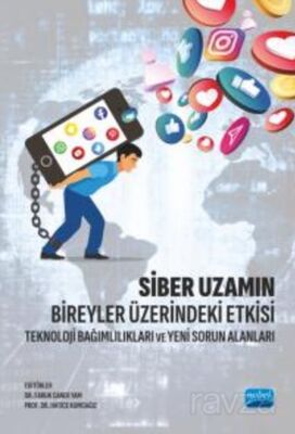 Siber Uzamın Bireyler Üzerindeki Etkisi - Teknoloji Bağımlılıkları ve Yeni Sorun Alanları - 1