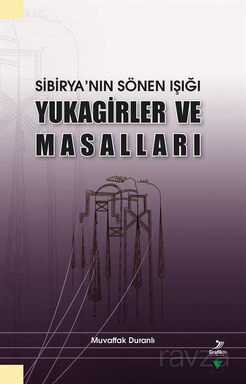 Sibirya'nın Sönen Işığı Yukagirler ve Masalları - Grafiker Yayınları