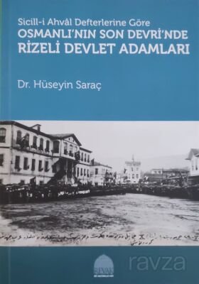 Sicill-İ Ahval Defterlerine Göre Osmanlı'nın Son Devri'nde Rizeli Devlet Adamları - 1