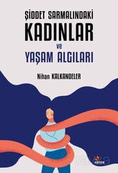 Şiddet Sarmalındaki Kadınlar ve Yaşam Algıları - Kriter Basım Yayın Dağıtım