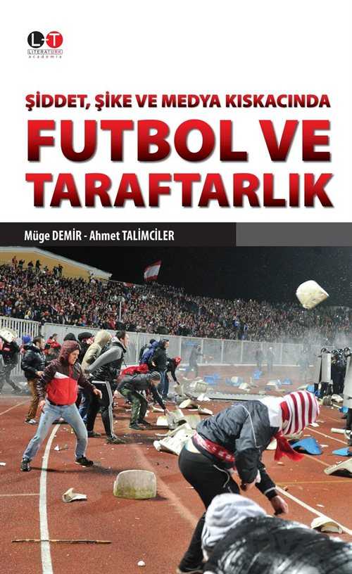 Şiddet, Şike ve Medya Kıskacında Futbol ve Taraftarlık - Literatürk Yayınları (Konya)