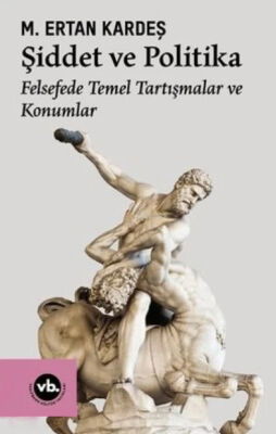 Şiddet ve Politika Felsefede Temel Tartışmalar ve Konumlar - 1