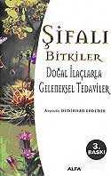 Şifalı Bitkiler / Doğal İlaçlarla Geleneksel Tedaviler - Alfa Yayınları